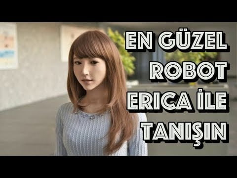 İnsansı Robot Erica İle Tanışmış mıydınız?