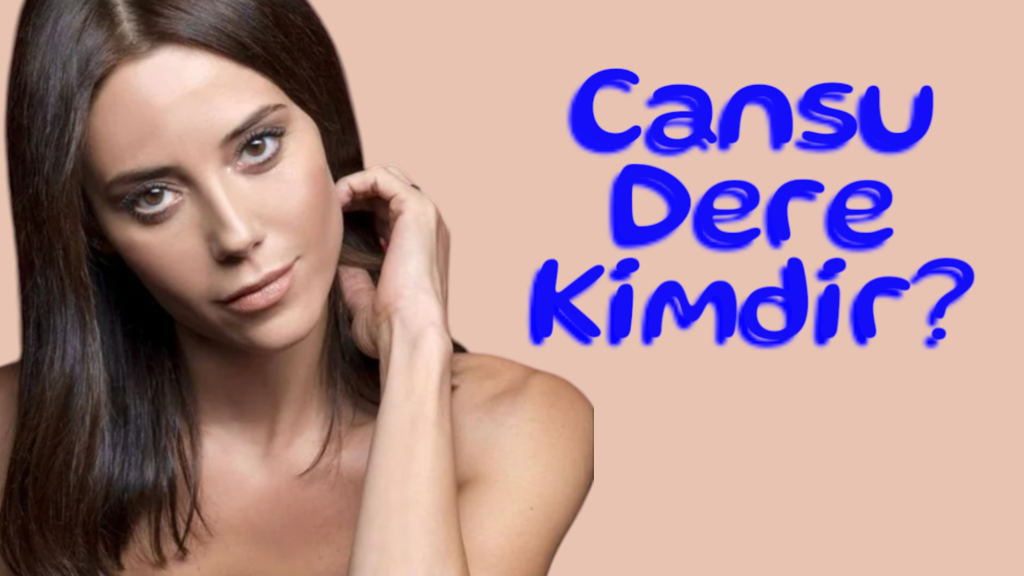 cansu-dere-kimdir