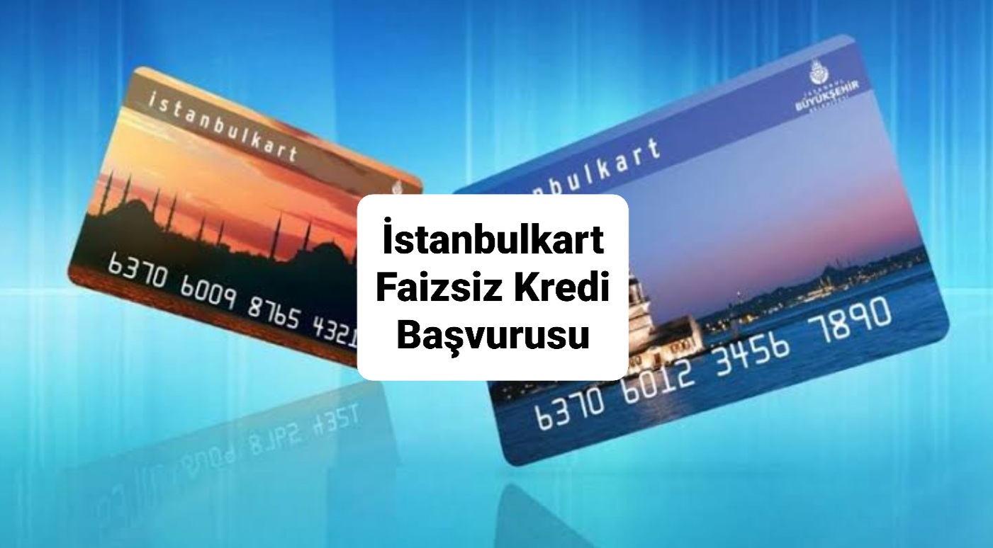 İstanbulkart Faizsiz Kredi Başvurusu Nasıl Yapılır?