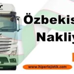Özbekistan Nakliye Firmalarında Hiper Lojistik Farkı