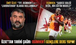 Ümit Özat’tan Radikal Öneri: “TFF, Osimhen’e Bütçe Ayırsın”