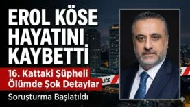 Erol Köse Hayatını Kaybetti: Ünlü Yapımcının Ölümündeki Şok Detaylar ve Soruşturma Süreci